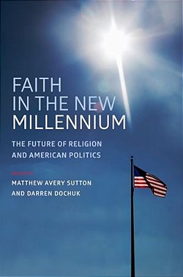 Faith In The New Millennium: The Future Of Religion And American Politics-..