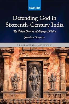 Defending God In Sixteenth-Century India: The Saiva Oeuvre Of Appaya Dik? Ita-..