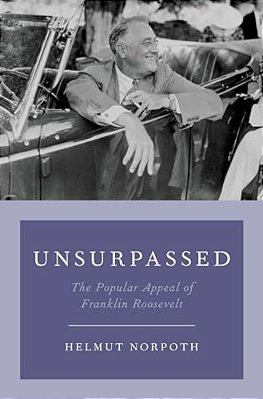 Unsurpassed: The Popular Appeal Of Franklin Roosevelt-..