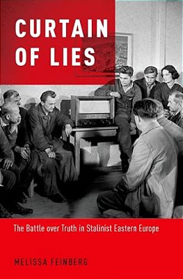 Curtain Of Lies: The Battle Over Truth In Stalinist Eastern Europe-..