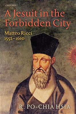 A Jesuit In The Forbidden City: Matteo Ricci, 1552-1610-..