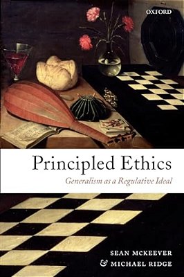 Principled Ethics: Generalism As A Regulative Ideal-..