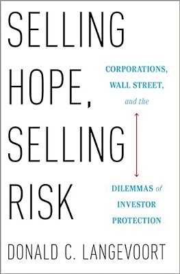 Selling Hope, Selling Risk: Corporations, Wall Street, And The Dilemmas Of Investor Protection-..