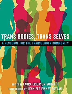 Trans Bodies, Trans Selves: A Resource For The Transgender Community-..