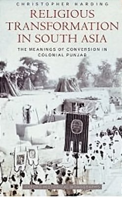 Religious Transformation In South Asia: The Meanings Of Conversion In Colonial Punjab-..