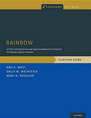 Rainbow: A Child- And Family-Focused Cognitive-Behavioral Treatment For Pediatric Bipolar Disorder, Clinician Guide-..
