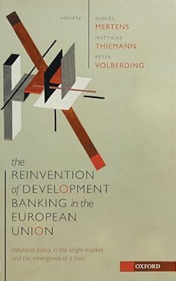 Reinvention Of Development Banking In The European Union: Industrial Policy In The Single Market And The Emergence Of A Field-..