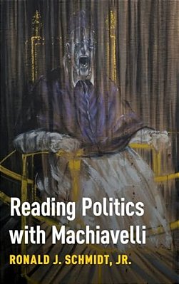 Reading Politics With Machiavelli-..