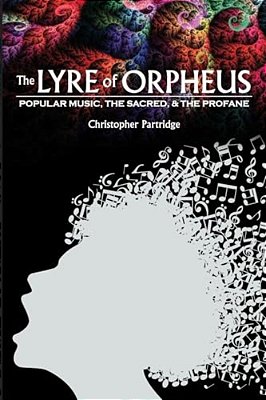 Lyre Of Orpheus: Popular Music, The Sacred, And The Profane-..