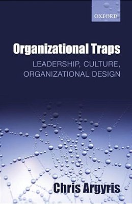 Organizational Traps: Leadership, Culture, Organizational Design-..