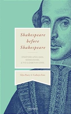 Shakespeare Before Shakespeare: Stratford-Upon-avon, Warwickshire, And The Elizabethan State-..