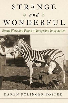 Strange And Wonderful: Exotic Flora And Fauna In Image And Imagination-..