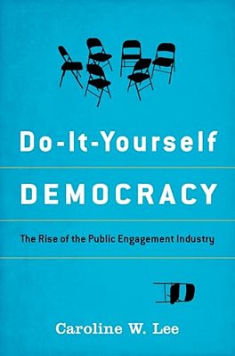 Do-It-yourself Democracy: The Rise Of The Public Engagement Industry-..