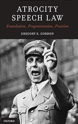 Atrocity Speech Law: Foundation, Fragmentation, Fruition-..