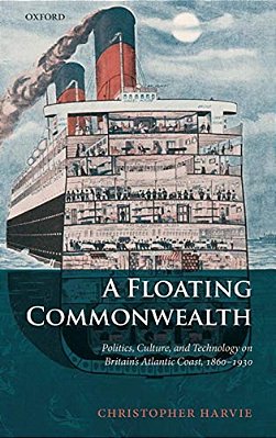 A Floating Commonwealth: Politics, Culture, And Technology On Britain's Atlantic Coast, 1860-1930-..