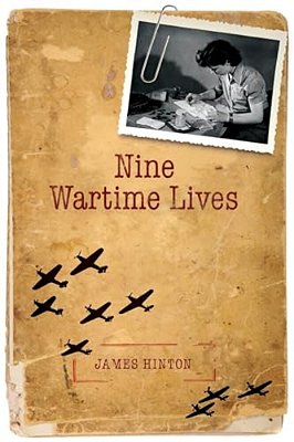Nine Wartime Lives: Mass Observation And The Making Of The Modern Self-..