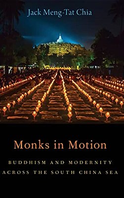 Monks In Motion: Buddhism And Modernity Across The South China Sea-..