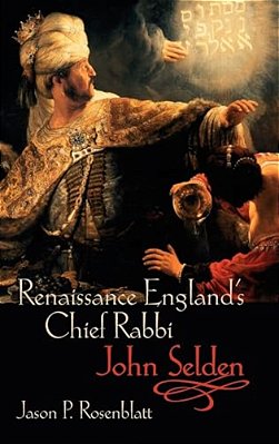 Renaissance England's Chief Rabbi: John Selden-..