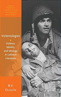 Violentologies: Violence, Identity, And Ideology In Latina/o Literature-..