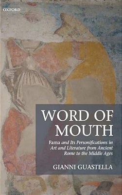 Word Of Mouth: Fama And Its Personifications In Art And Literature From Ancient Rome To The Middle Ages-..