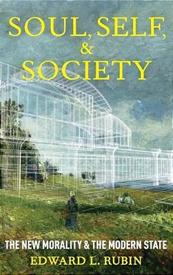 Soul, Self, And Society: The New Morality And The Modern State-..