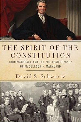 Spirit Of The Constitution: John Marshall And The 200-Year Odyssey Of Mcculloch V. Maryland-..