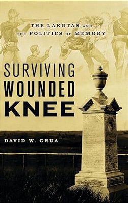 Surviving Wounded Knee: The Lakotas And The Politics Of Memory-..
