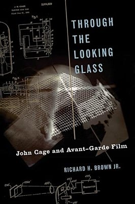Through The Looking Glass: John Cage And Avant-Garde Film-..