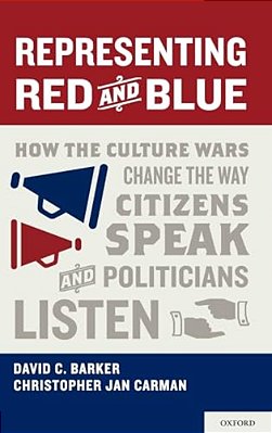 Representing Red And Blue: How The Culture Wars Change The Way Citizens Speak And Politicians Listen-..