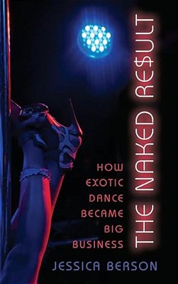 Naked Result: How Exotic Dance Became Big Business-..