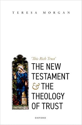 New Testament And The Theology Of Trust: 'This Rich Trust'-..