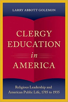 Clergy Education In America: Religious Leadership And American Public Life-..