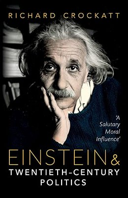 Einstein And Twentieth-Century Politics: 'A Salutary Moral Influence'-..