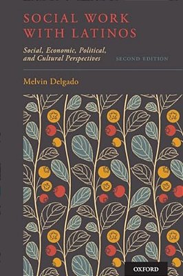 Social Work With Latinos: Social, Economic, Political, And Cultural Perspectives-..