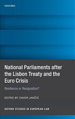 National Parliaments After The Lisbon Treaty And The Euro Crisis: Resilience Or Resignation?-..