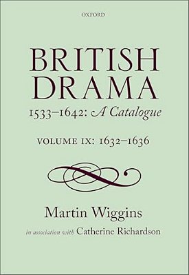British Drama 1533-1642: A Catalogue: Volume IX: 1632-1636-..