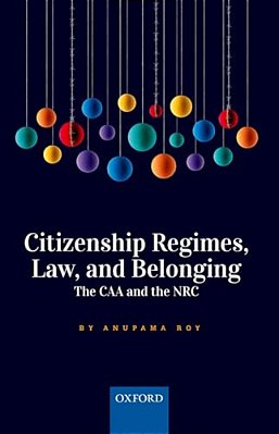 Citizenship Regimes, Law, And Belonging: The Caa And The Nrc-..