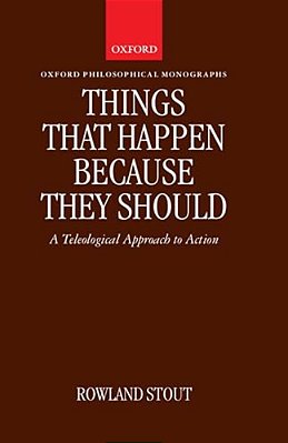 Things That Happen Because They Should: A Teleological Approach To Action-..