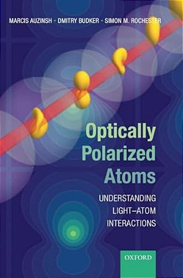 Optically Polarized Atoms: Understanding Light-Atom Interactions-..