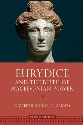 Eurydice And The Birth Of Macedonian Power-..