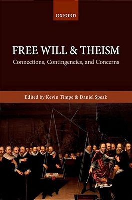Free Will And Theism: Connections, Contingencies, And Concerns-..