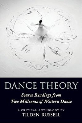 Dance Theory: Source Readings From Two Millennia Of Western Dance-..