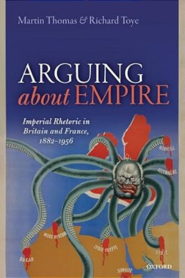 Arguing About Empire: Imperial Rhetoric In Britain And France, 1882-1956-..