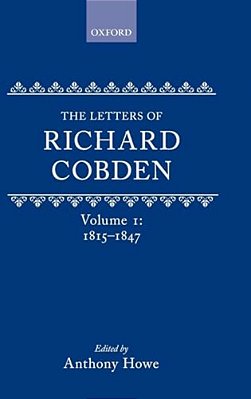 The Letters Of Richard Cobden, Volume 1: 1815-1847-..
