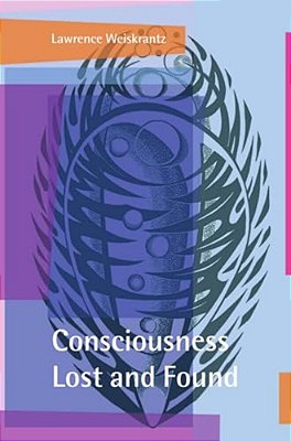 Consciousness Lost And Found: A Neuropsychological Exploration-..