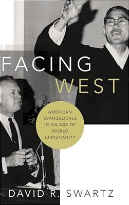 Facing West: American Evangelicals In An Age Of World Christianity-..
