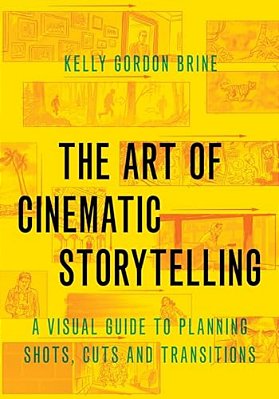 Art Of Cinematic Storytelling: A Visual Guide To Planning Shots, Cuts, And Transitions-..
