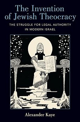Invention Of Jewish Theocracy: The Struggle For Legal Authority In Modern Israel-..