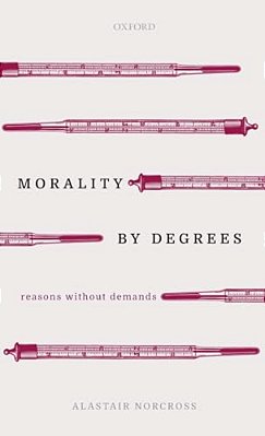 Morality By Degrees: Reasons Without Demands-..