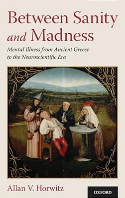 Between Sanity And Madness: Mental Illness From Ancient Greece To The Neuroscientific Era-..